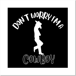 Don't Worry I'm A Cowboy Posters and Art